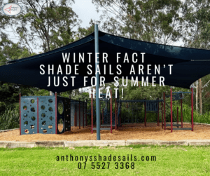 Winter Fact: Shade Sails Aren’t Just for Summer Heat! | Shade Sails Gold Coast || Anthony Shade Sails