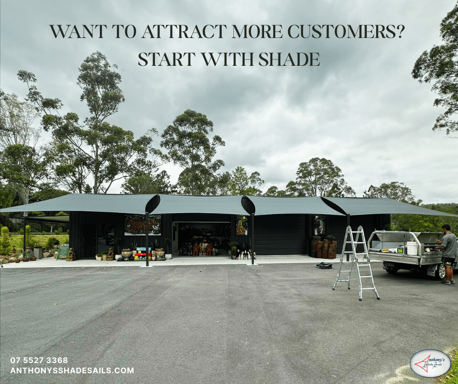 Want to Attract More Customers? Start with Shade | Shade Sails Gold Coast || Anthony Shade Sails