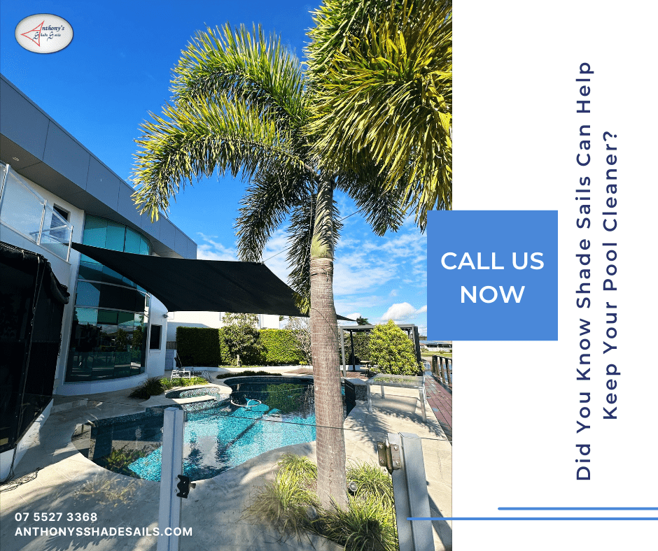 Did You Know Shade Sails Can Help Keep Your Pool Cleaner? | Shade Sails Gold Coast || Anthony Shade Sails